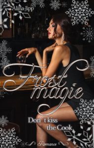 Frostmagie - Don´t kiss the Cook 2 Frostmagie - Dont kiss the Cook - Liebesroman von Alina Jipp - Frostmagie 2021 Roman